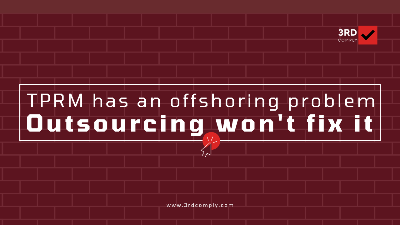 TPRM has an offshoring problem - outsourcing won't fix it | 3rdComply