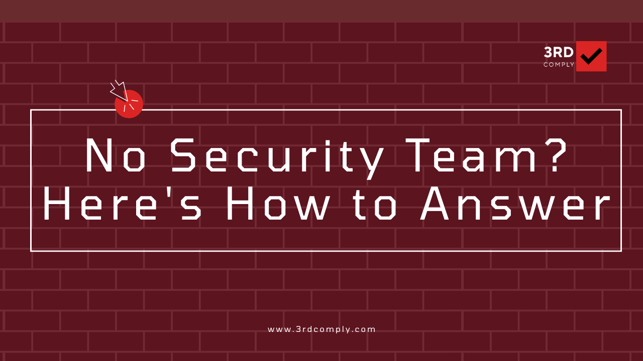 Guide to answering enterprise security questionnaires without a dedicated security team