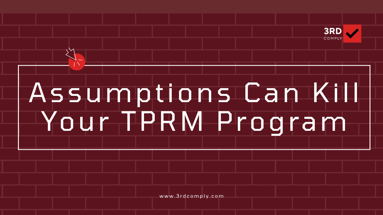 assumptions can kill your third-party risk program